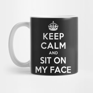 KEEP CALM AND SIT ON MY FACE Mug